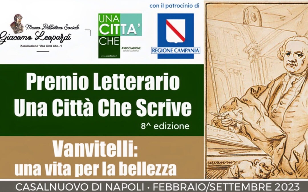 Locandina Premio Letterario: Una Città Che Scrive Vanvitelli: una vita per la bellezza Casalnuovo di Napoli- Febbraio7settembre 2023